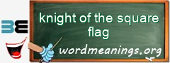 WordMeaning blackboard for knight of the square flag